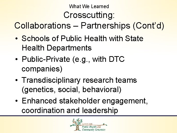 What We Learned Crosscutting: Collaborations – Partnerships (Cont’d) • Schools of Public Health with