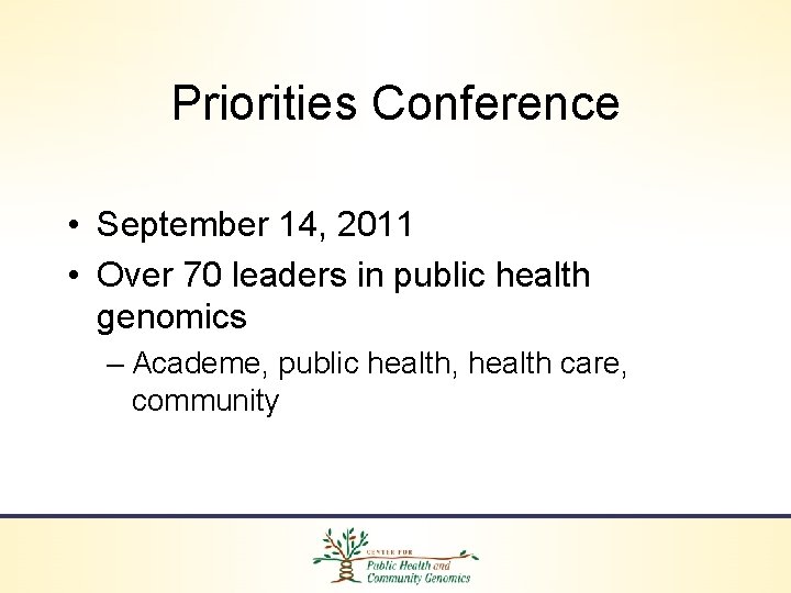Priorities Conference • September 14, 2011 • Over 70 leaders in public health genomics