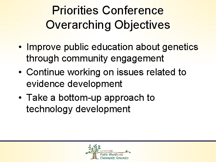 Priorities Conference Overarching Objectives • Improve public education about genetics through community engagement •