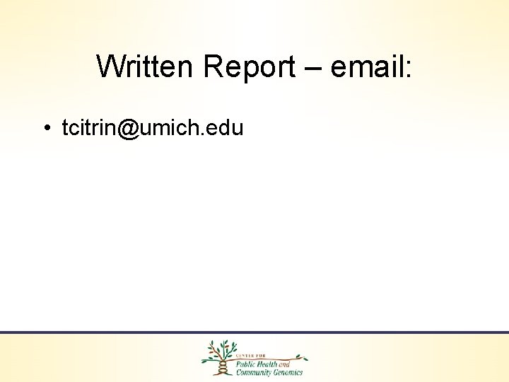 Written Report – email: • tcitrin@umich. edu 