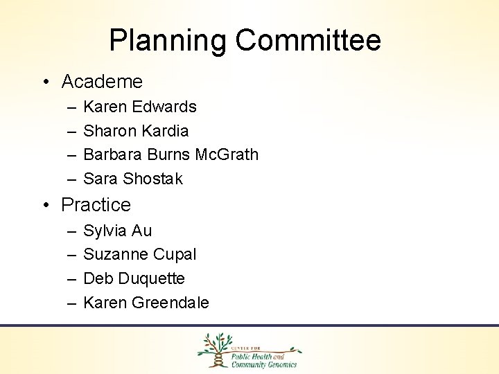 Planning Committee • Academe – – Karen Edwards Sharon Kardia Barbara Burns Mc. Grath