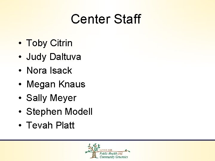 Center Staff • • Toby Citrin Judy Daltuva Nora Isack Megan Knaus Sally Meyer