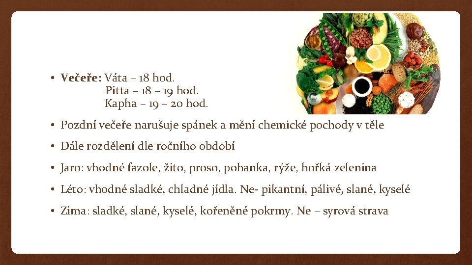  • Večeře: Váta – 18 hod. Pitta – 18 – 19 hod. Kapha