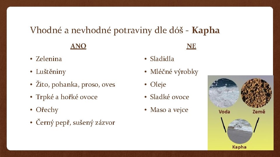 Vhodné a nevhodné potraviny dle dóš - Kapha ANO NE • Zelenina • Sladidla
