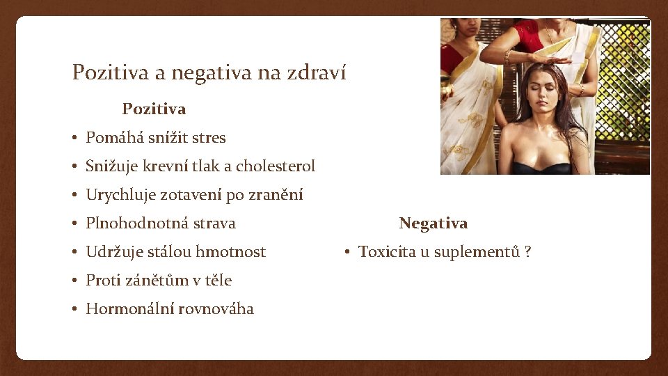 Pozitiva a negativa na zdraví Pozitiva • Pomáhá snížit stres • Snižuje krevní tlak