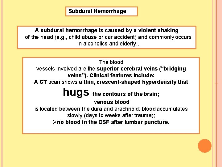 Subdural Hemorrhage A subdural hemorrhage is caused by a violent shaking of the head