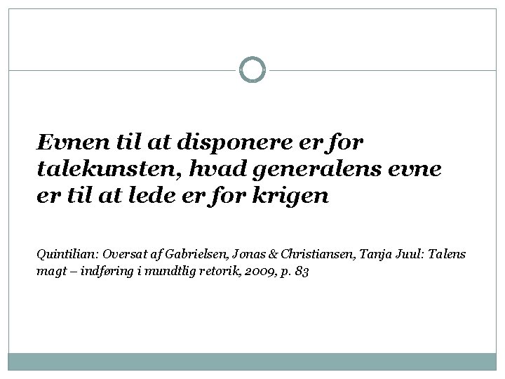 Evnen til at disponere er for talekunsten, hvad generalens evne er til at lede