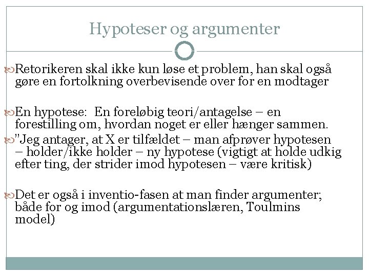 Hypoteser og argumenter Retorikeren skal ikke kun løse et problem, han skal også gøre