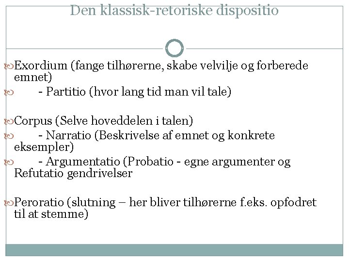 Den klassisk-retoriske dispositio Exordium (fange tilhørerne, skabe velvilje og forberede emnet) - Partitio (hvor