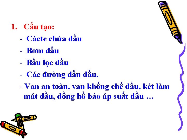 1. Cấu tạo: - Cácte chứa dầu - Bơm dầu - Bầu lọc dầu