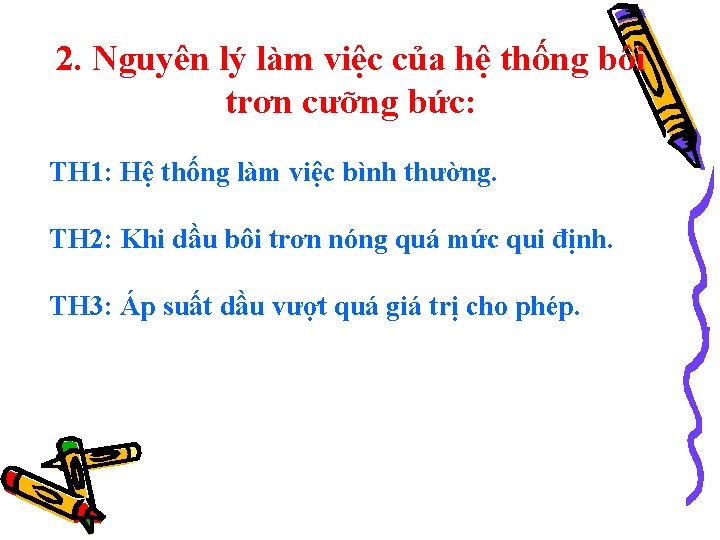 2. Nguyên lý làm việc của hệ thống bôi trơn cưỡng bức: TH 1: