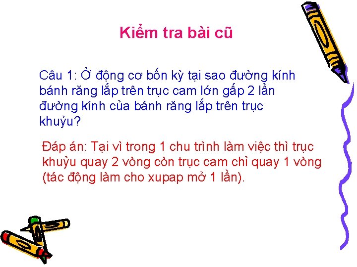 Kiểm tra bài cũ Câu 1: Ở động cơ bốn kỳ tại sao đường