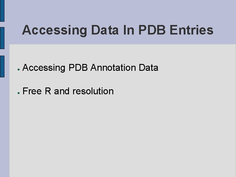 Accessing Data In PDB Entries ● Accessing PDB Annotation Data ● Free R and