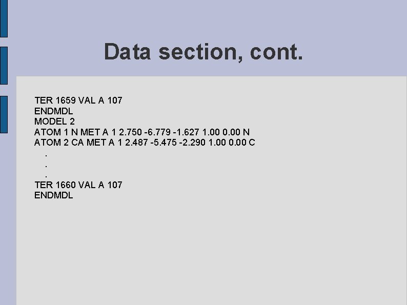 Data section, cont. TER 1659 VAL A 107 ENDMDL MODEL 2 ATOM 1 N