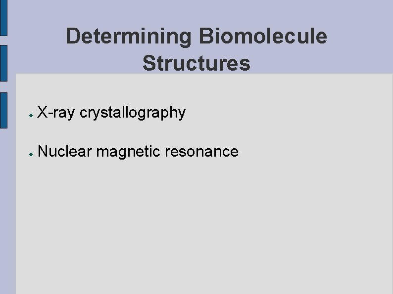 Determining Biomolecule Structures ● X-ray crystallography ● Nuclear magnetic resonance 