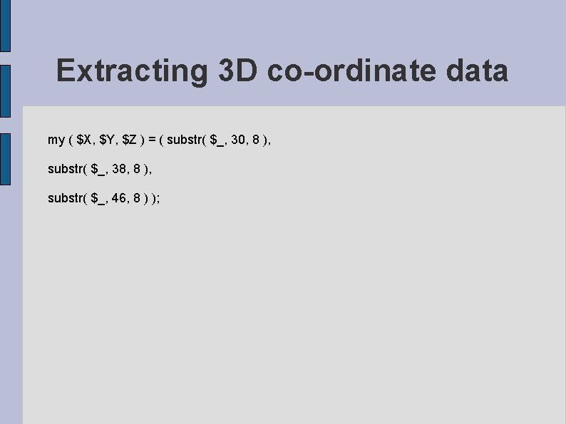 Extracting 3 D co-ordinate data my ( $X, $Y, $Z ) = ( substr(