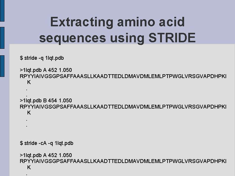 Extracting amino acid sequences using STRIDE $ stride -q 1 lqt. pdb >1 lqt.