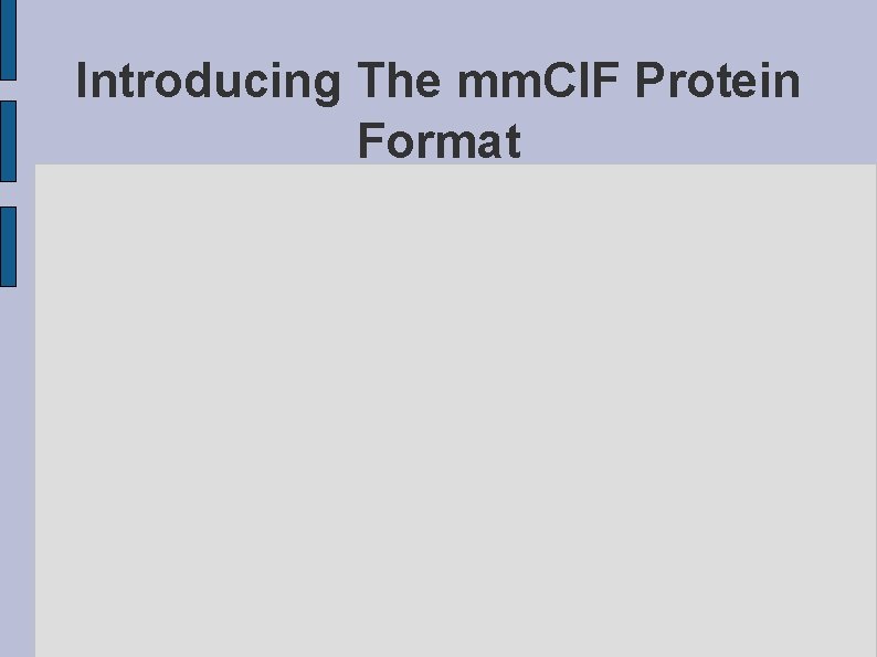 Introducing The mm. CIF Protein Format 