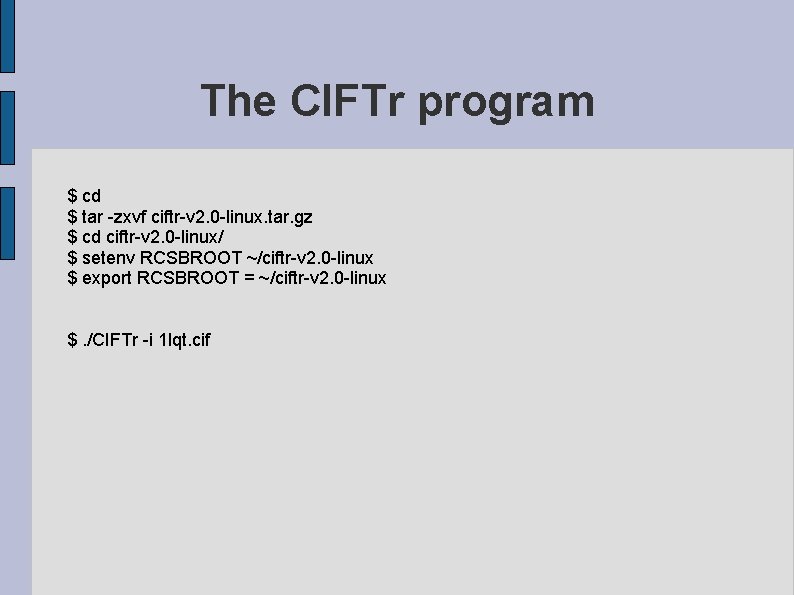 The CIFTr program $ cd $ tar -zxvf ciftr-v 2. 0 -linux. tar. gz