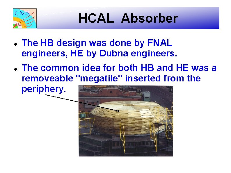 HCAL Absorber The HB design was done by FNAL engineers, HE by Dubna engineers.