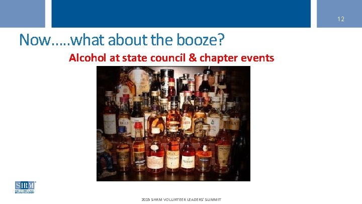 12 Now…. . what about the booze? Alcohol at state council & chapter events