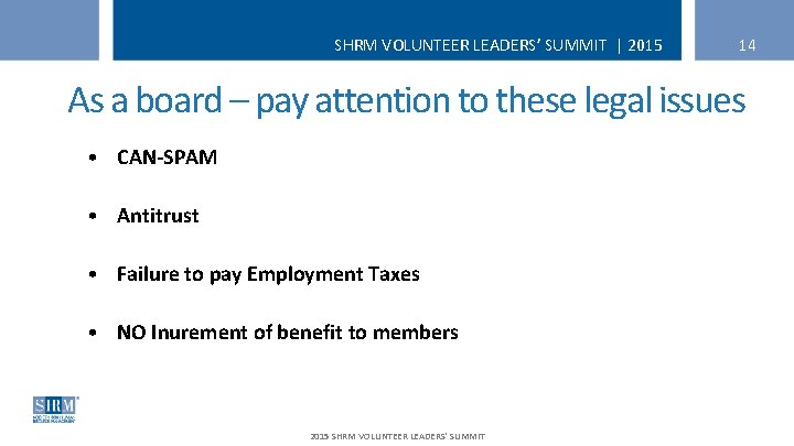 SHRM VOLUNTEER LEADERS’ SUMMIT | 2015 14 As a board – pay attention to