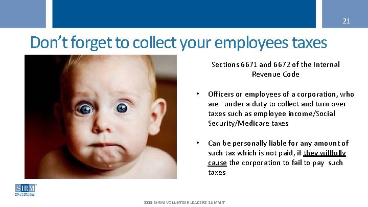 21 Don’t forget to collect your employees taxes Sections 6671 and 6672 of the