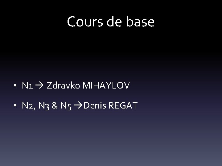 Cours de base • N 1 Zdravko MIHAYLOV • N 2, N 3 &