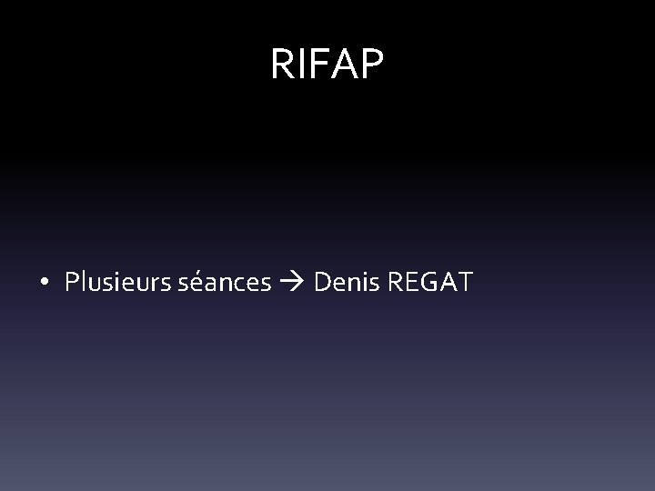 RIFAP • Plusieurs séances Denis REGAT 