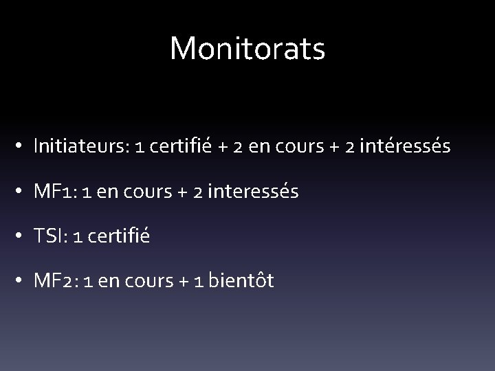 Monitorats • Initiateurs: 1 certifié + 2 en cours + 2 intéressés • MF