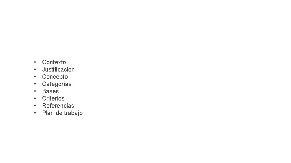  • • Contexto Justificación Concepto Categorías Bases Criterios Referencias Plan de trabajo 