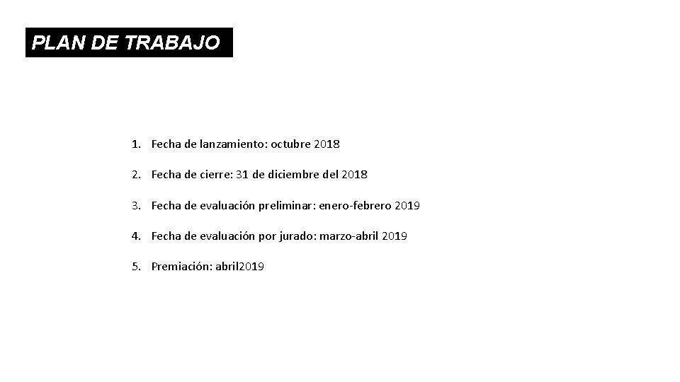 PLAN DE TRABAJO 1. Fecha de lanzamiento: octubre 2018 2. Fecha de cierre: 31