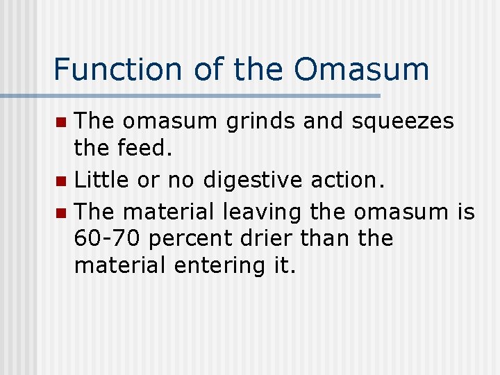 Function of the Omasum The omasum grinds and squeezes the feed. n Little or