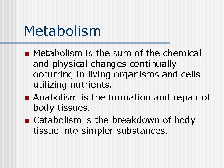 Metabolism n n n Metabolism is the sum of the chemical and physical changes