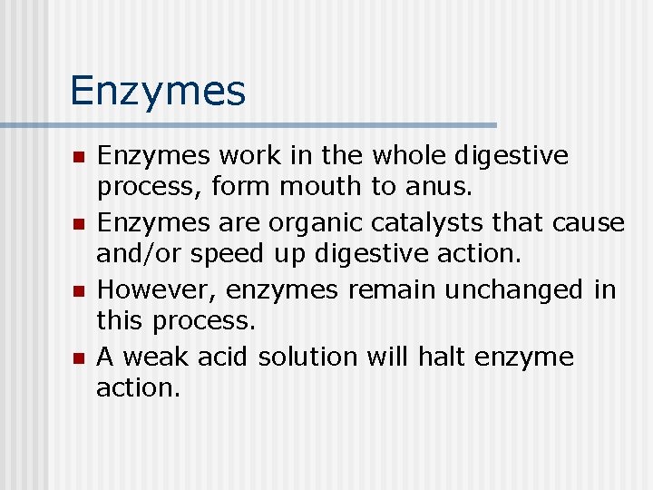 Enzymes n n Enzymes work in the whole digestive process, form mouth to anus.