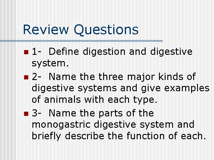 Review Questions 1 - Define digestion and digestive system. n 2 - Name three