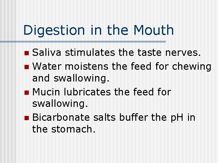 Digestion in the Mouth Saliva stimulates the taste nerves. n Water moistens the feed