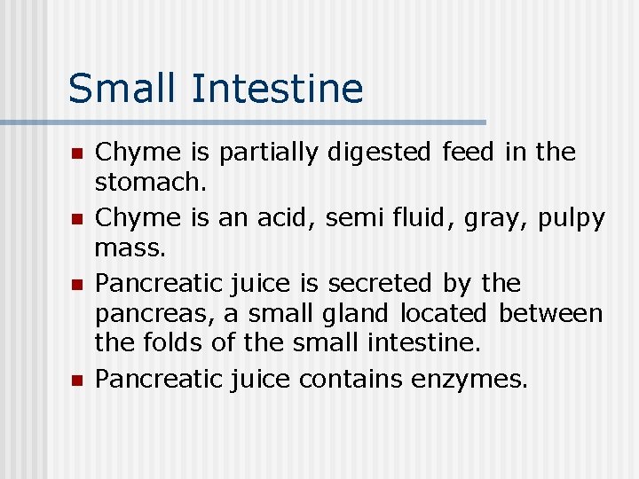 Small Intestine n n Chyme is partially digested feed in the stomach. Chyme is