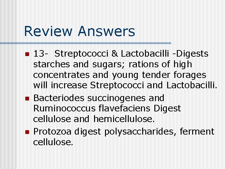 Review Answers n n n 13 - Streptococci & Lactobacilli -Digests starches and sugars;