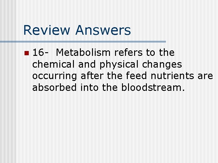 Review Answers n 16 - Metabolism refers to the chemical and physical changes occurring