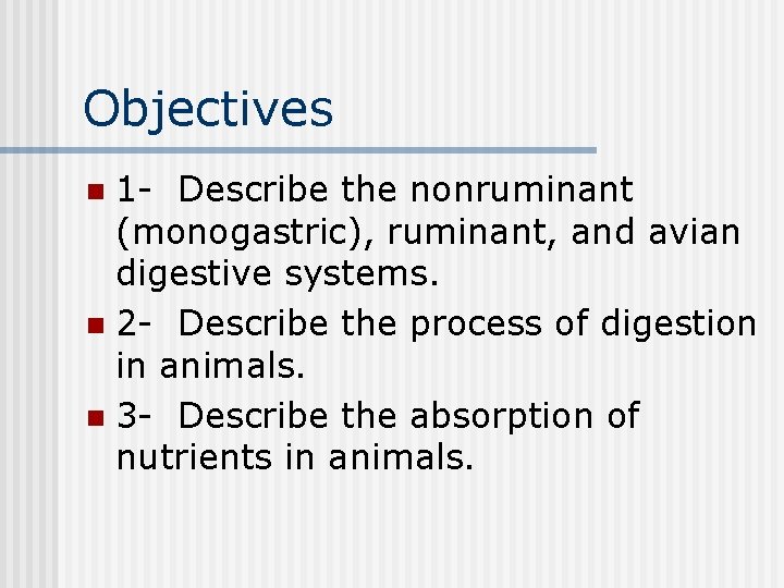 Objectives 1 - Describe the nonruminant (monogastric), ruminant, and avian digestive systems. n 2