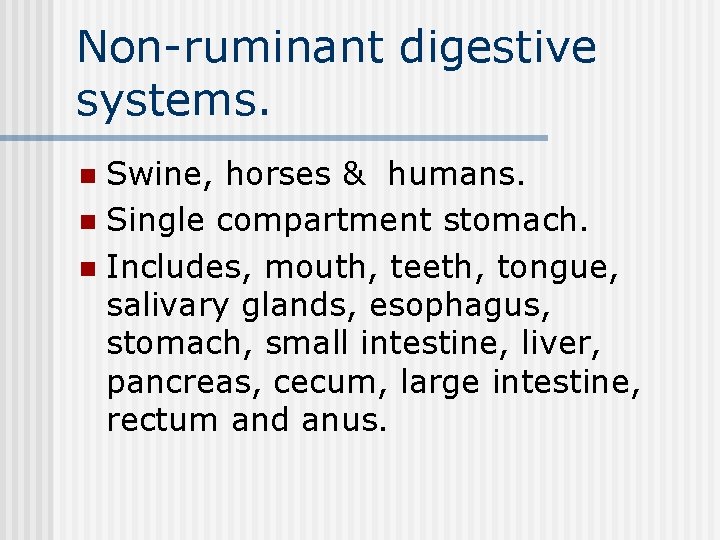 Non-ruminant digestive systems. Swine, horses & humans. n Single compartment stomach. n Includes, mouth,