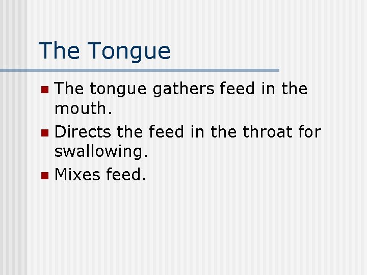 The Tongue The tongue gathers feed in the mouth. n Directs the feed in