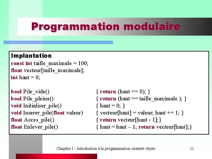 Programmation modulaire Implantation const int taille_maximale = 100; float vecteur[taille_maximale]; int haut = 0;
