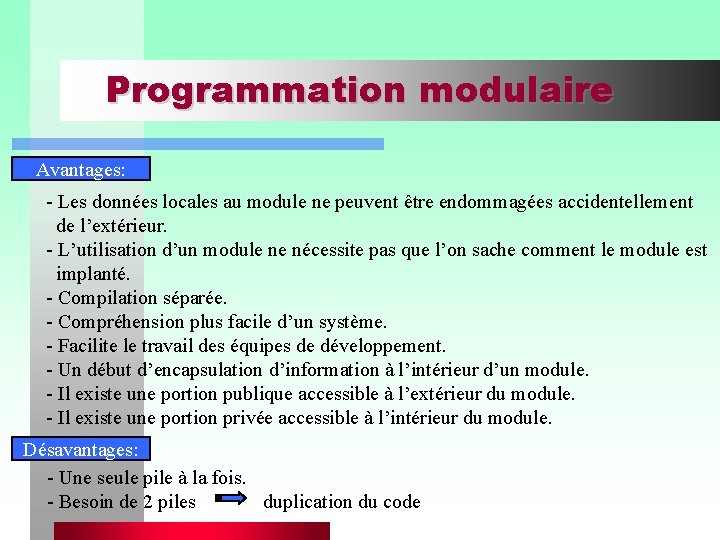 Programmation modulaire Avantages: - Les données locales au module ne peuvent être endommagées accidentellement
