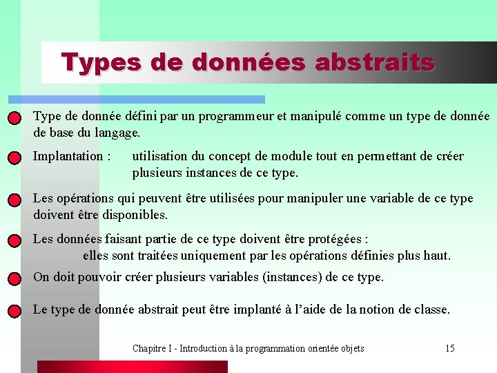 Types de données abstraits Type de donnée défini par un programmeur et manipulé comme