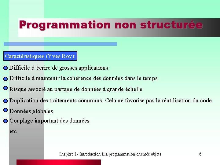 Programmation non structurée Caractéristiques (Yves Roy): Difficile d’écrire de grosses applications Difficile à maintenir