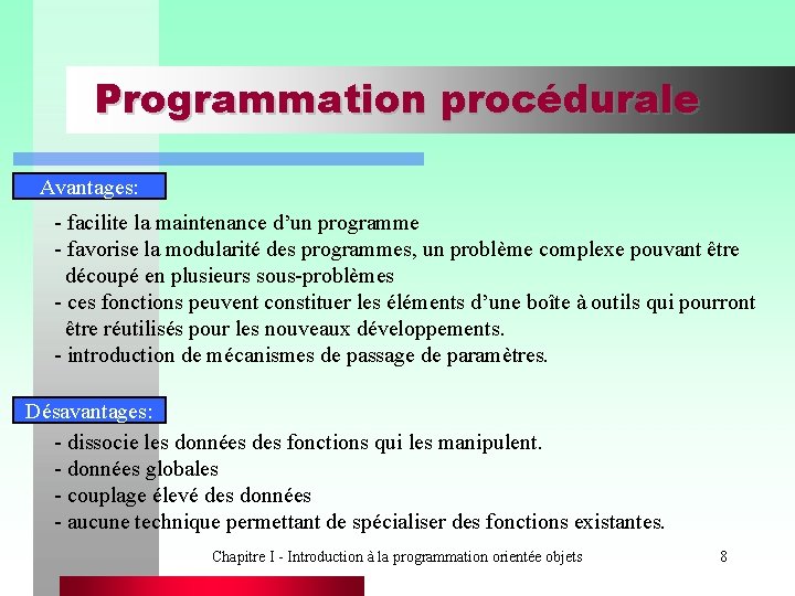 Programmation procédurale Avantages: - facilite la maintenance d’un programme - favorise la modularité des