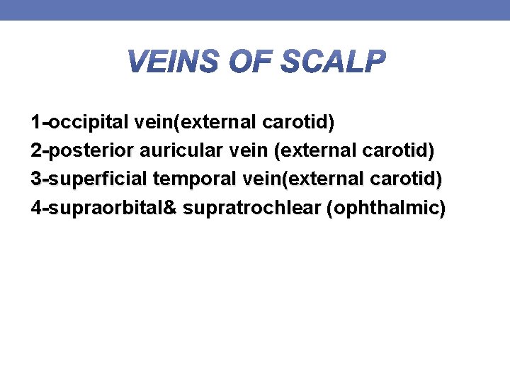1 -occipital vein(external carotid) 2 -posterior auricular vein (external carotid) 3 -superficial temporal vein(external