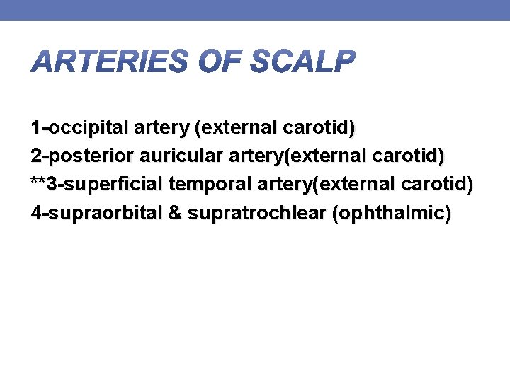 1 -occipital artery (external carotid) 2 -posterior auricular artery(external carotid) **3 -superficial temporal artery(external